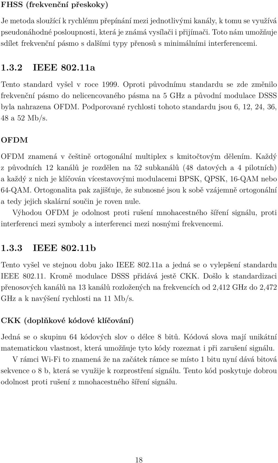 Oproti původnímu standardu se zde změnilo frekvenční pásmo do nelicencovaného pásma na 5 GHz a původní modulace DSSS byla nahrazena OFDM.