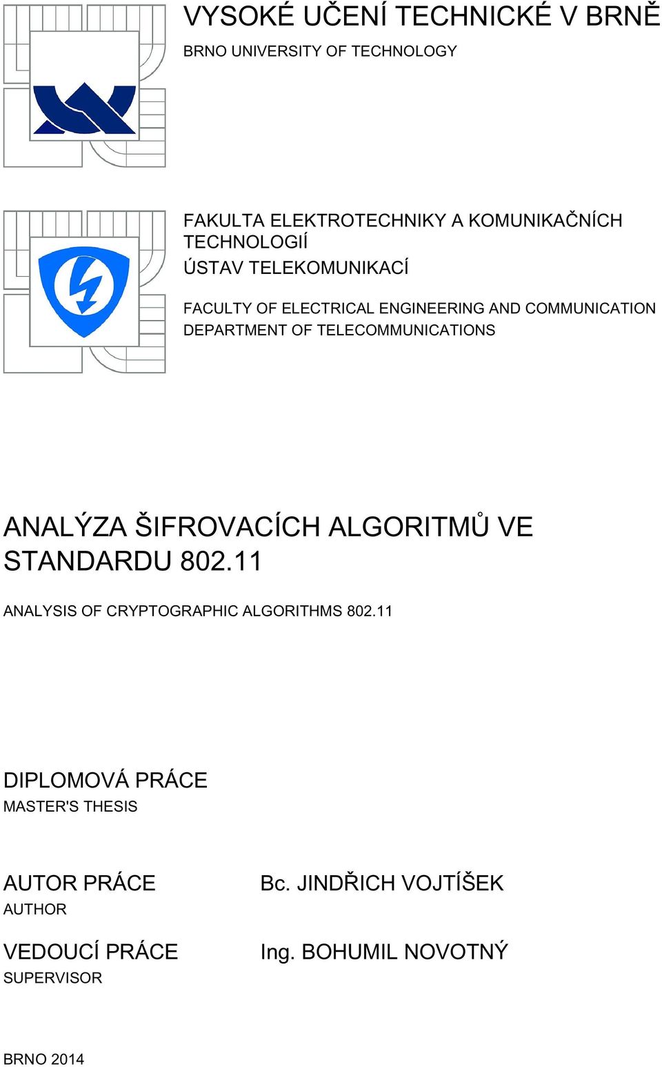 TELECOMMUNICATIONS ANALÝZA ŠIFROVACÍCH ALGORITMŮ VE STANDARDU 802.11 ANALYSIS OF CRYPTOGRAPHIC ALGORITHMS 802.