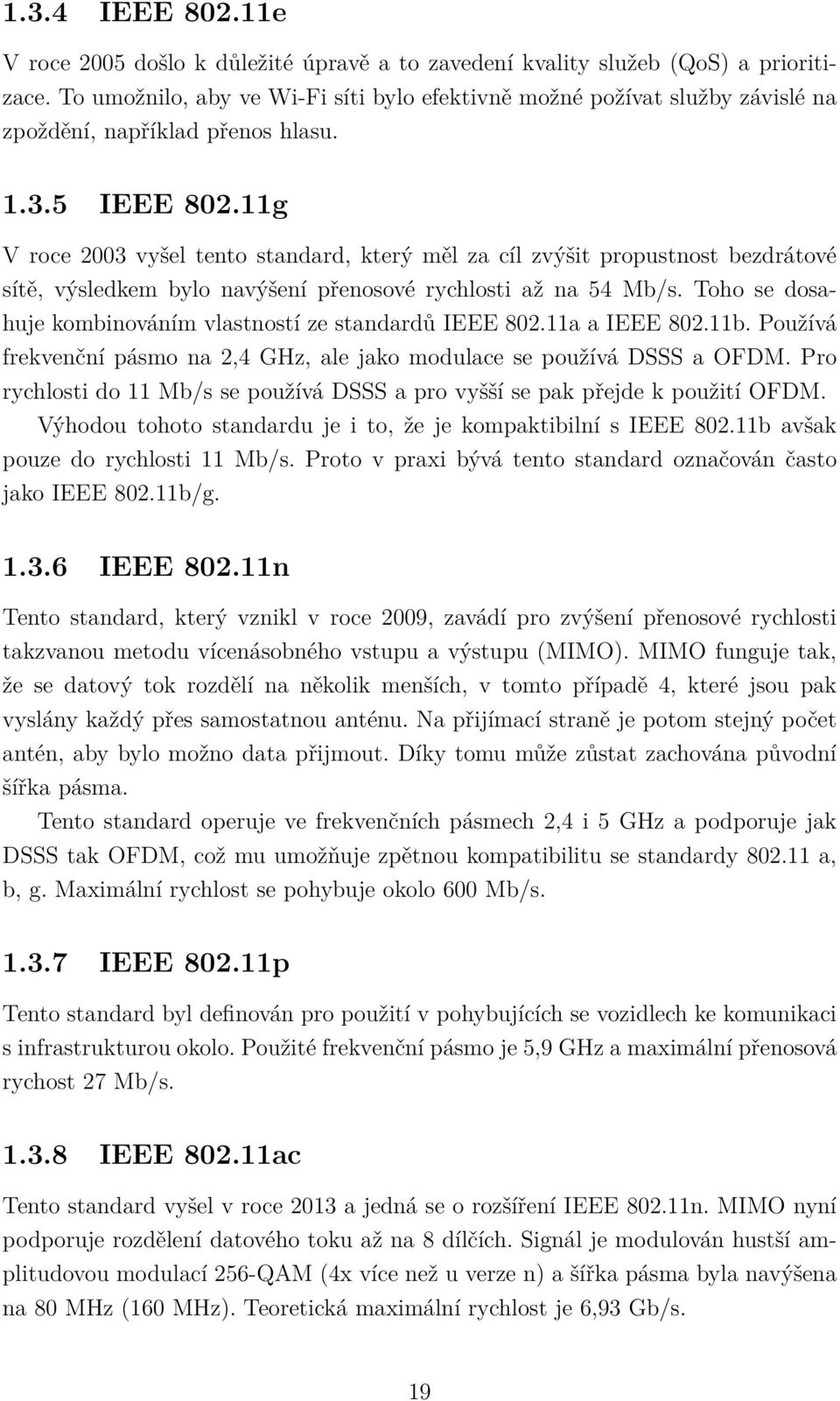 11g V roce 2003 vyšel tento standard, který měl za cíl zvýšit propustnost bezdrátové sítě, výsledkem bylo navýšení přenosové rychlosti až na 54 Mb/s.