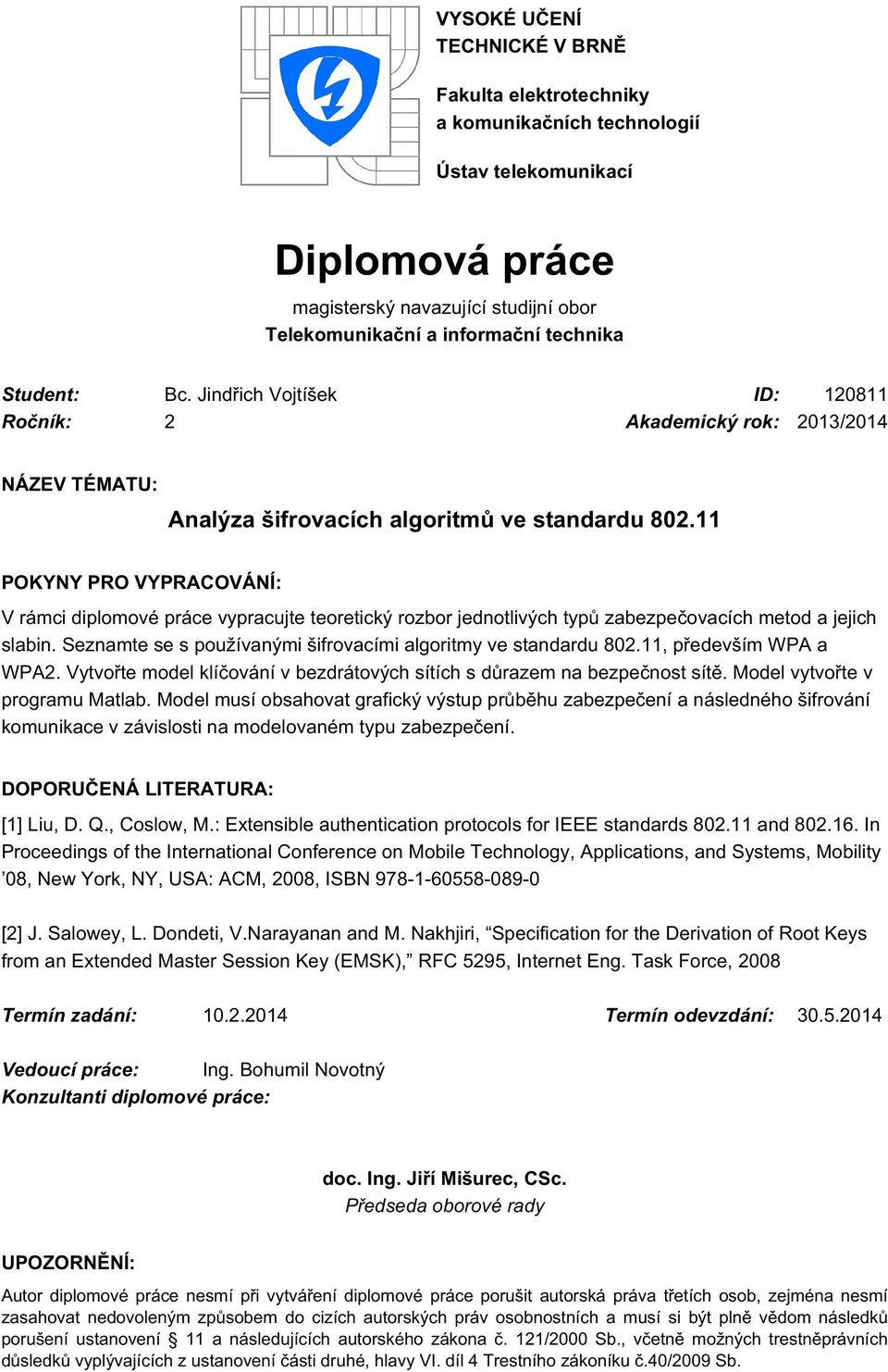 11 POKYNY PRO VYPRACOVÁNÍ: V rámci diplomové práce vypracujte teoretický rozbor jednotlivých typů zabezpečovacích metod a jejich slabin.