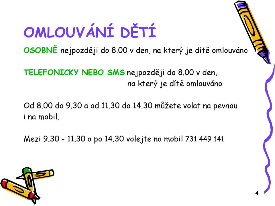 do 8.00 v den, na který je dítě omlouváno Od 8.00 do 9.30 a od 11.