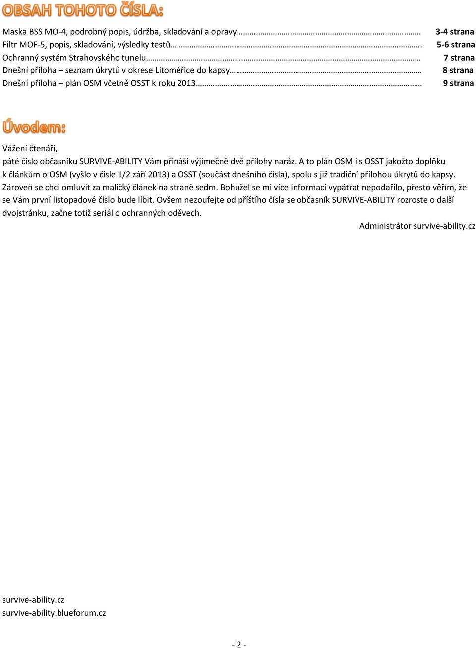 . 3-4 strana 5-6 strana 7 strana 8 strana 9 strana Vážení čtenáři, páté číslo občasníku SURVIVE-ABILITY Vám přináší výjimečně dvě přílohy naráz.