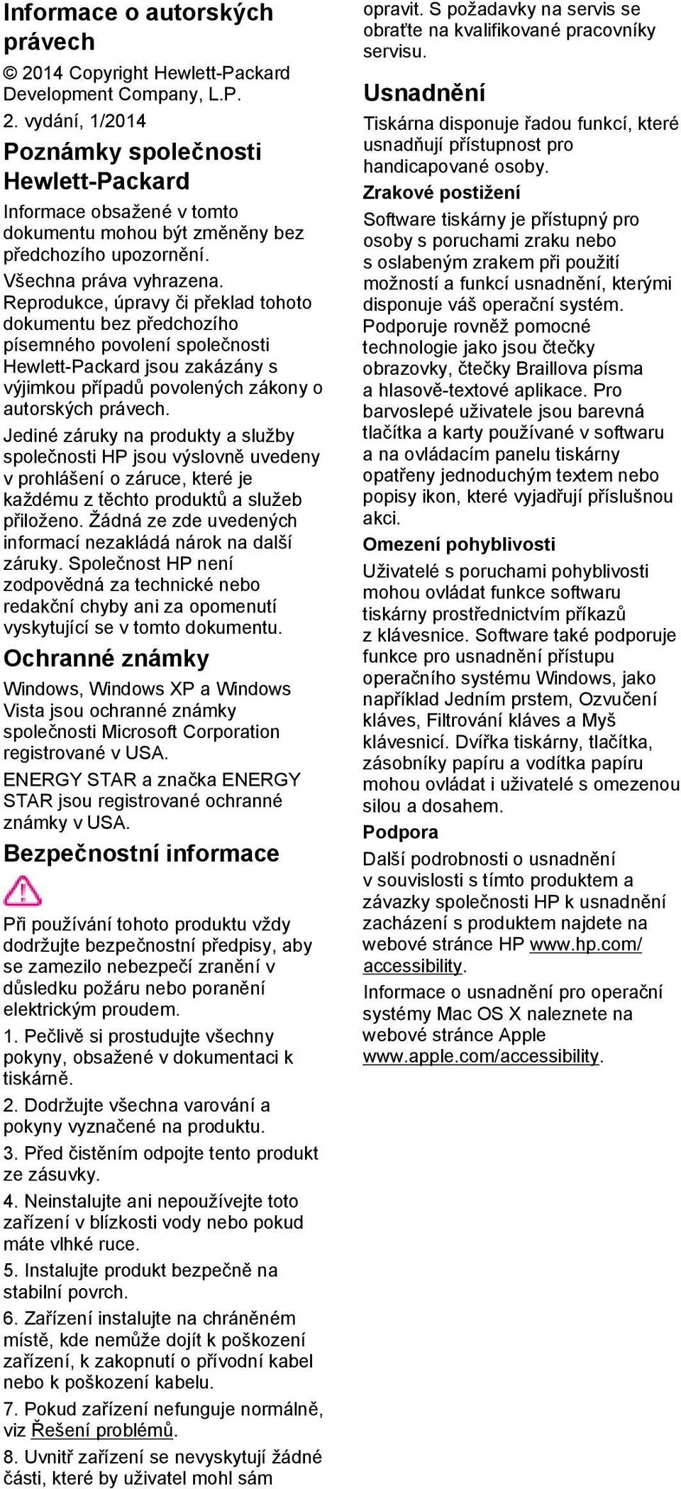 Reprodukce, úpravy či překlad tohoto dokumentu bez předchozího písemného povolení společnosti Hewlett-Packard jsou zakázány s výjimkou případů povolených zákony o autorských právech.