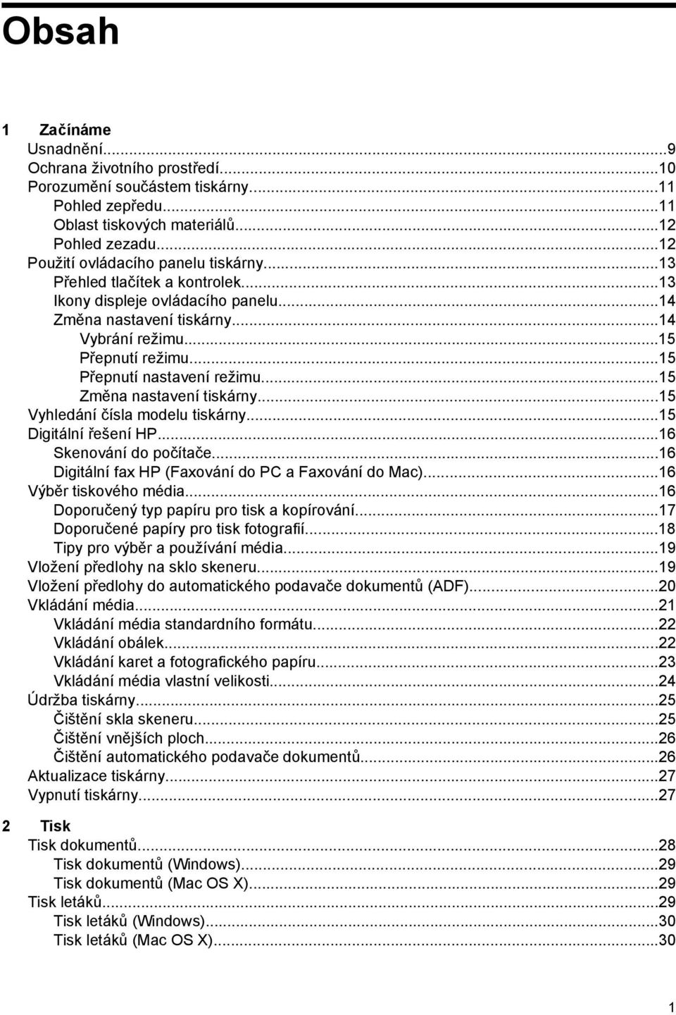 ..15 Přepnutí nastavení režimu...15 Změna nastavení tiskárny...15 Vyhledání čísla modelu tiskárny...15 Digitální řešení HP...16 Skenování do počítače.