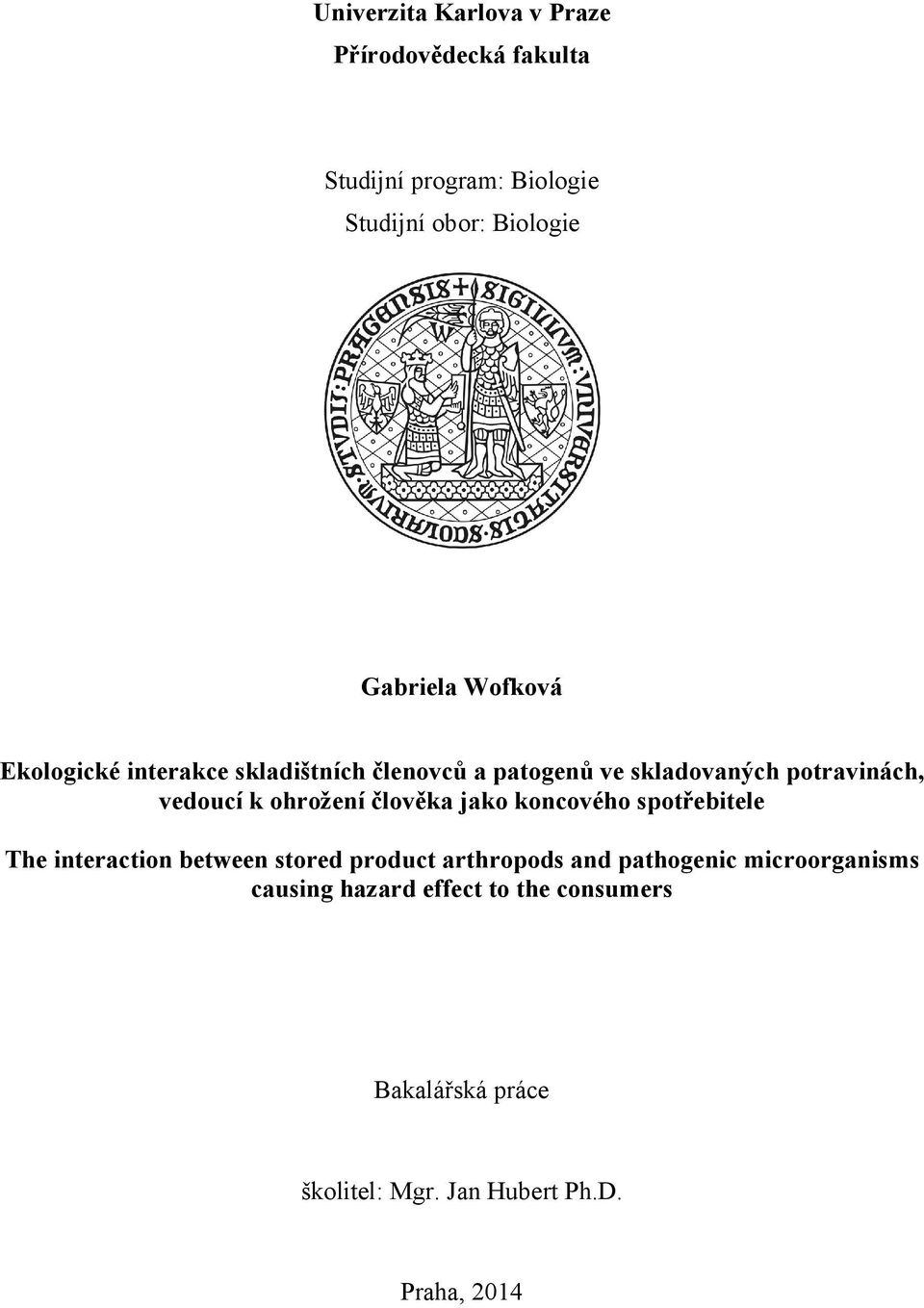 k ohrožení člověka jako koncového spotřebitele The interaction between stored product arthropods and