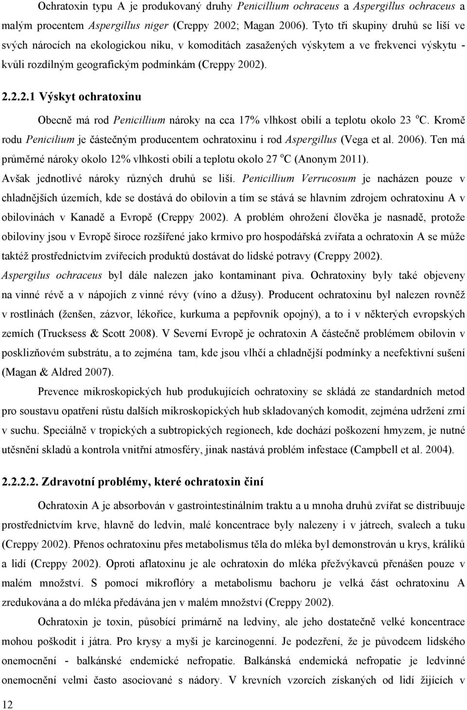 02). 2.2.2.1 Výskyt ochratoxinu Obecně má rod Penicillium nároky na cca 17% vlhkost obilí a teplotu okolo 23 o C.