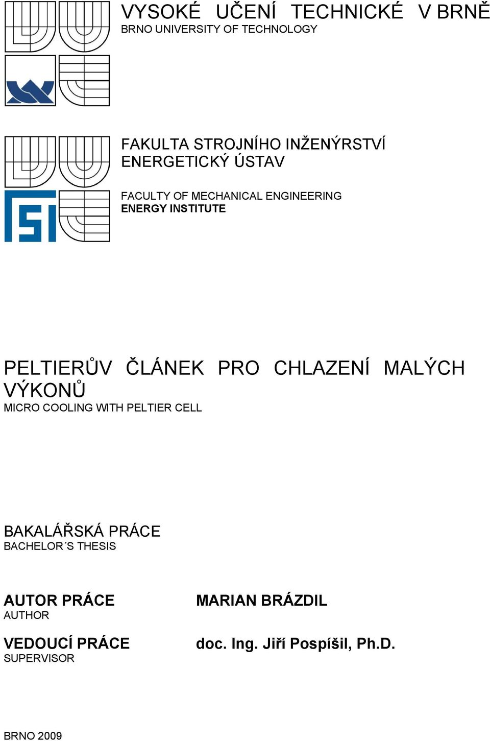 CHLAZENÍ MALÝCH VÝKONŮ MICRO COOLING WITH PELTIER CELL BAKALÁŘSKÁ PRÁCE BACHELOR S THESIS