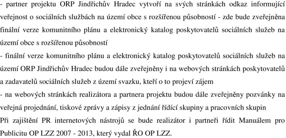 na území ORP Jindřichův Hradec budou dále zveřejněny i na webových stránkách poskytovatelů a zadavatelů sociálních služeb z území svazku, kteří o to projeví zájem - na webových stránkách realizátora