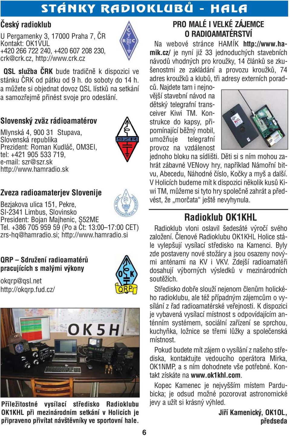 a můžete si objednat dovoz QSL lístků na setkání a samozřejmě přinést svoje pro odeslání.