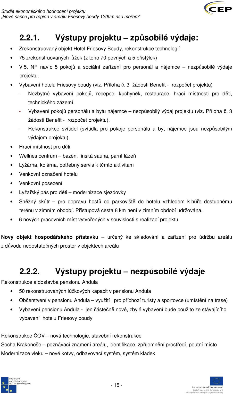 3 žádosti Benefit - rozpočet projektu) - Nezbytné vybavení pokojů, recepce, kuchyněk, restaurace, hrací místnosti pro děti, technického zázemí.