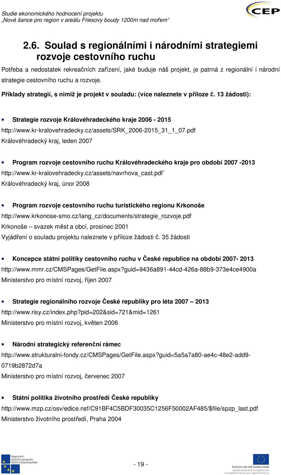 cz/assets/srk_2006-2015_31_1_07.pdf Královéhradecký kraj, leden 2007 Program rozvoje cestovního ruchu Královéhradeckého kraje pro období 2007-2013 http://www.kr-kralovehradecky.