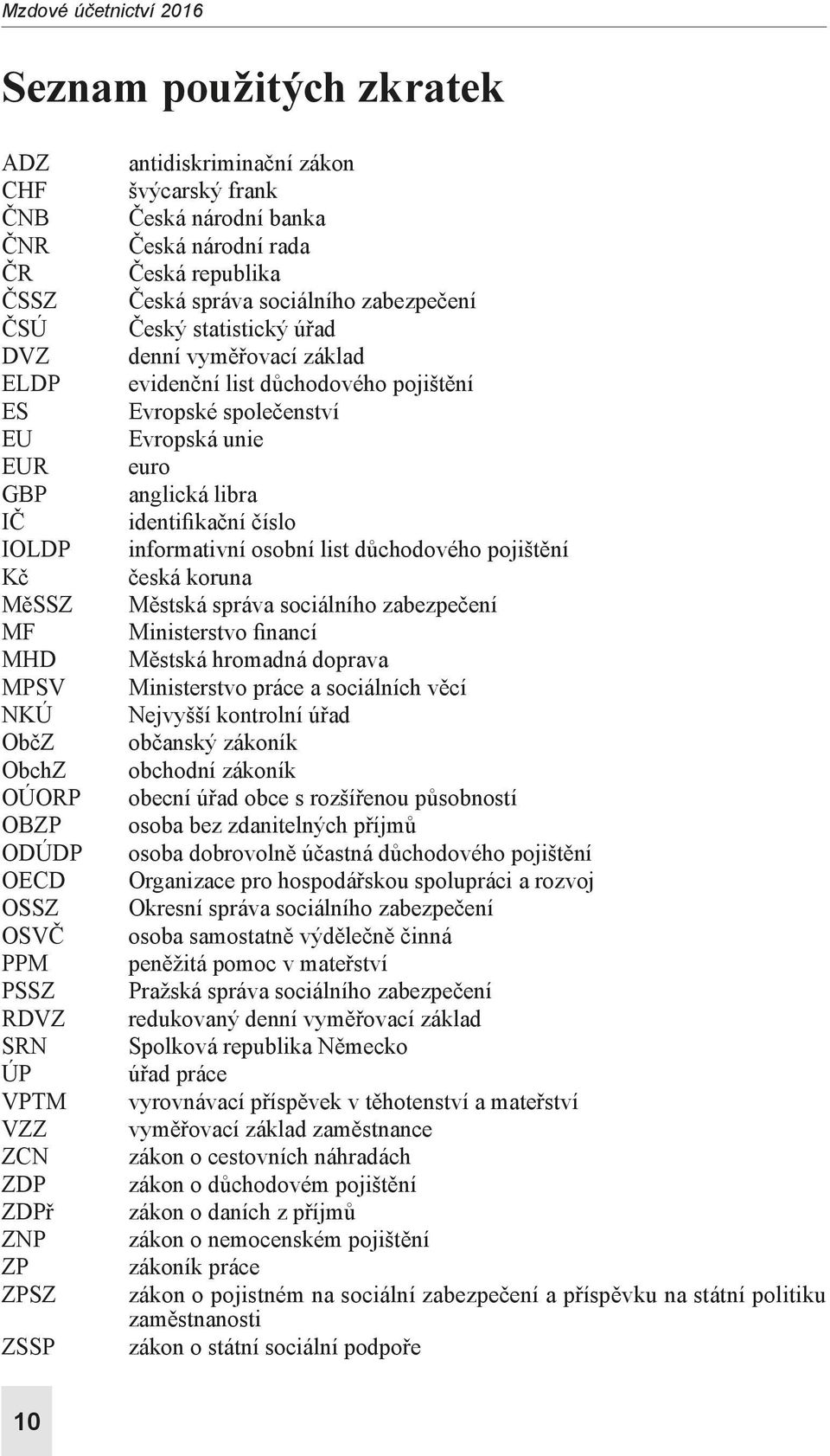 vyměřovací základ evidenční list důchodového pojištění Evropské společenství Evropská unie euro anglická libra identifikační číslo informativní osobní list důchodového pojištění česká koruna Městská