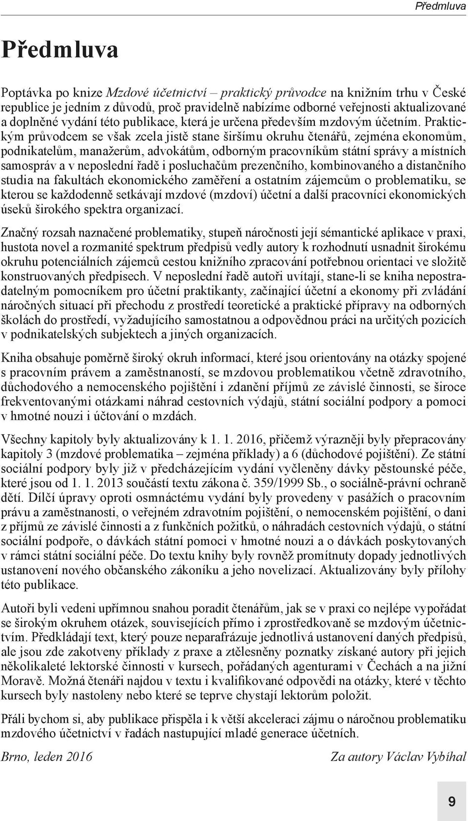 Praktickým průvodcem se však zcela jistě stane širšímu okruhu čtenářů, zejména eko nomům, podnikatelům, manažerům, advokátům, odborným pracovníkům státní správy a místních samospráv a v neposlední