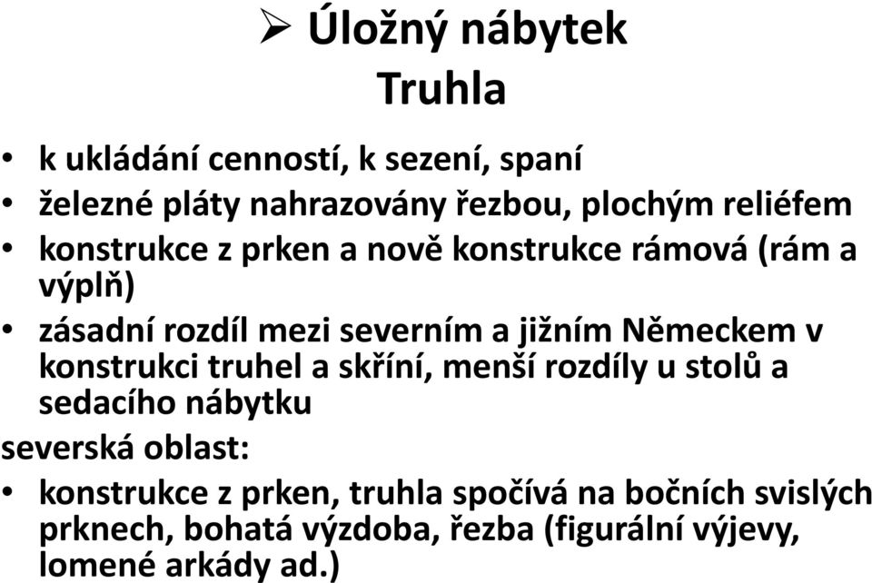 Německem v konstrukci truhel a skříní, menší rozdíly u stolů a sedacího nábytku severská oblast: