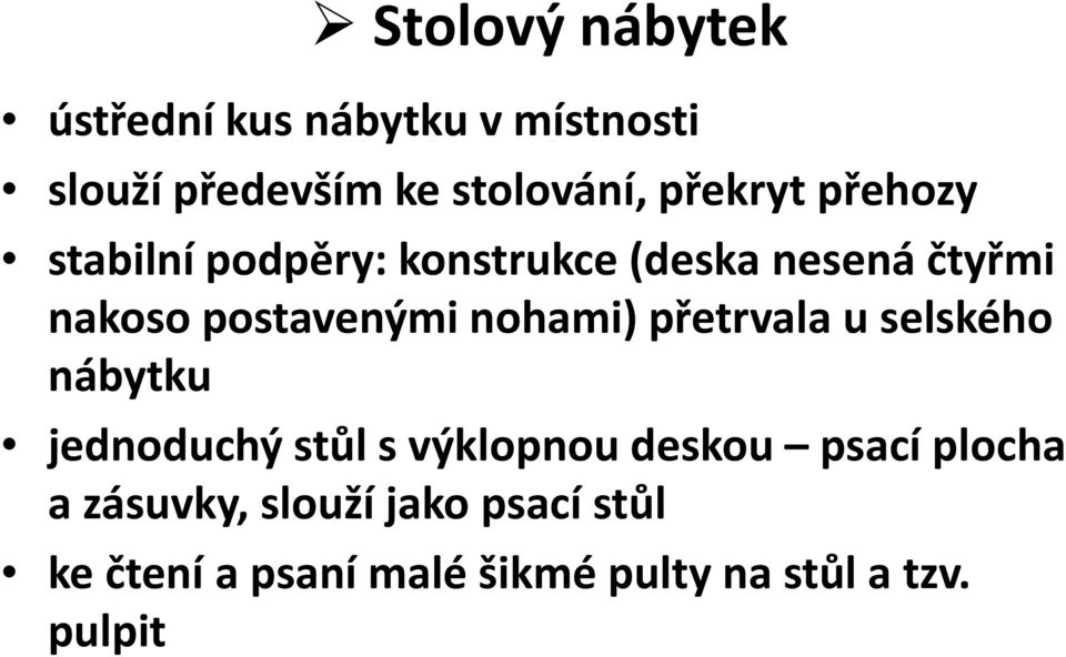 postavenými nohami) přetrvala u selského nábytku jednoduchý stůl s výklopnou deskou