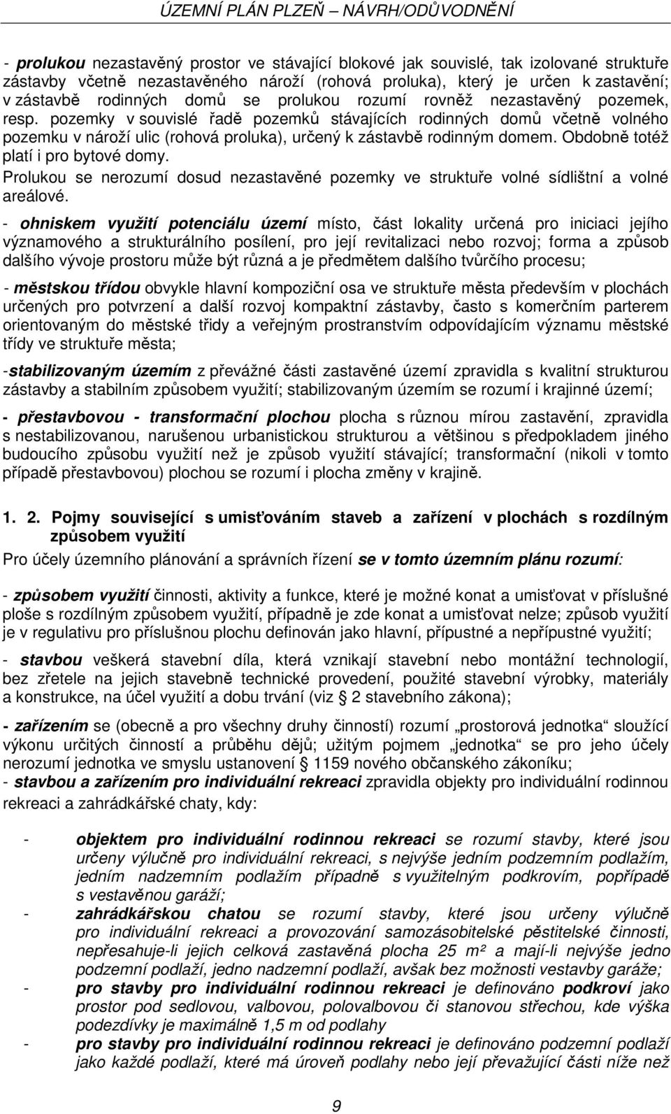 Obdobně totéž platí i pro bytové domy. Prolukou se nerozumí dosud nezastavěné pozemky ve struktuře volné sídlištní a volné areálové.