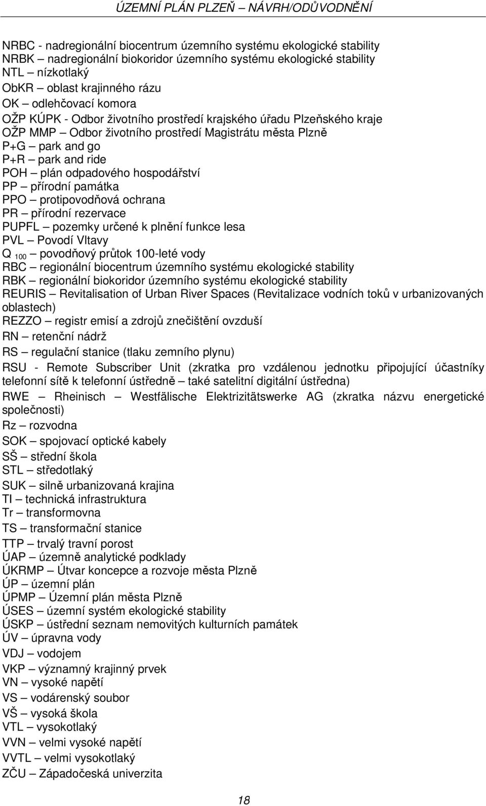hospodářství PP přírodní památka PPO protipovodňová ochrana PR přírodní rezervace PUPFL pozemky určené k plnění funkce lesa PVL Povodí Vltavy Q 100 povodňový průtok 100-leté vody RBC regionální