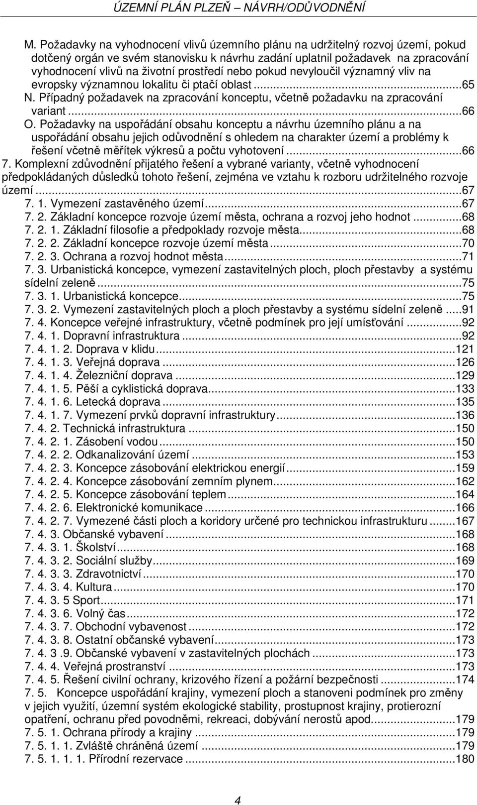 Požadavky na uspořádání obsahu konceptu a návrhu územního plánu a na uspořádání obsahu jejich odůvodnění s ohledem na charakter území a problémy k řešení včetně měřítek výkresů a počtu vyhotovení.