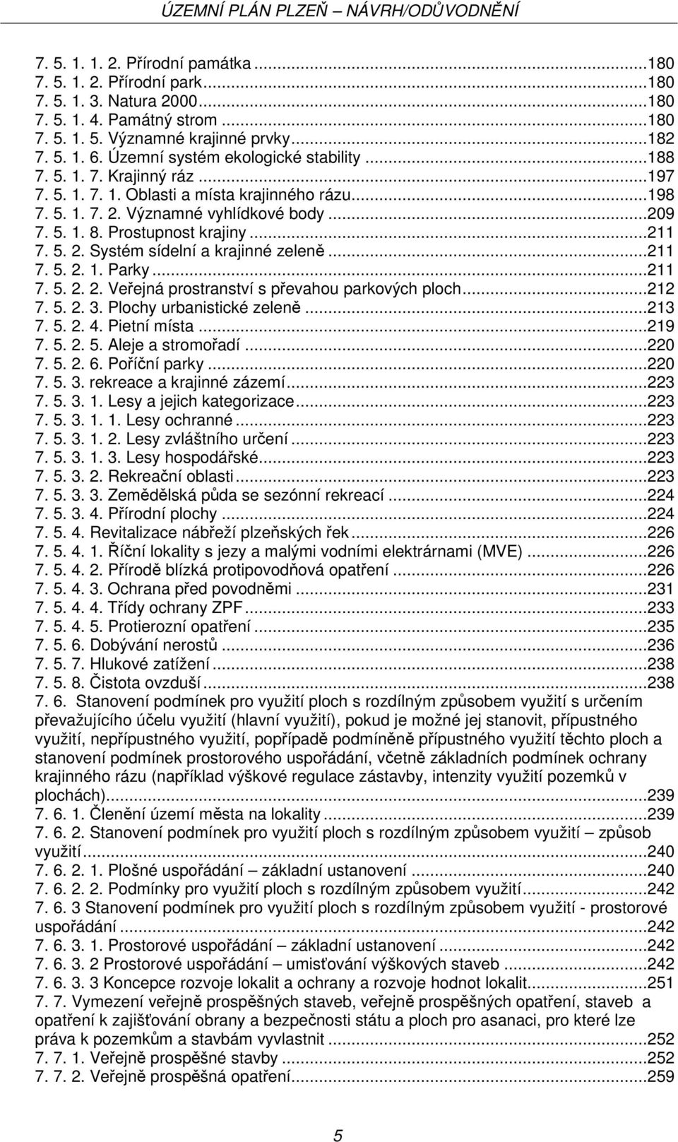 Prostupnost krajiny... 211 7. 5. 2. Systém sídelní a krajinné zeleně... 211 7. 5. 2. 1. Parky... 211 7. 5. 2. 2. Veřejná prostranství s převahou parkových ploch... 212 7. 5. 2. 3.