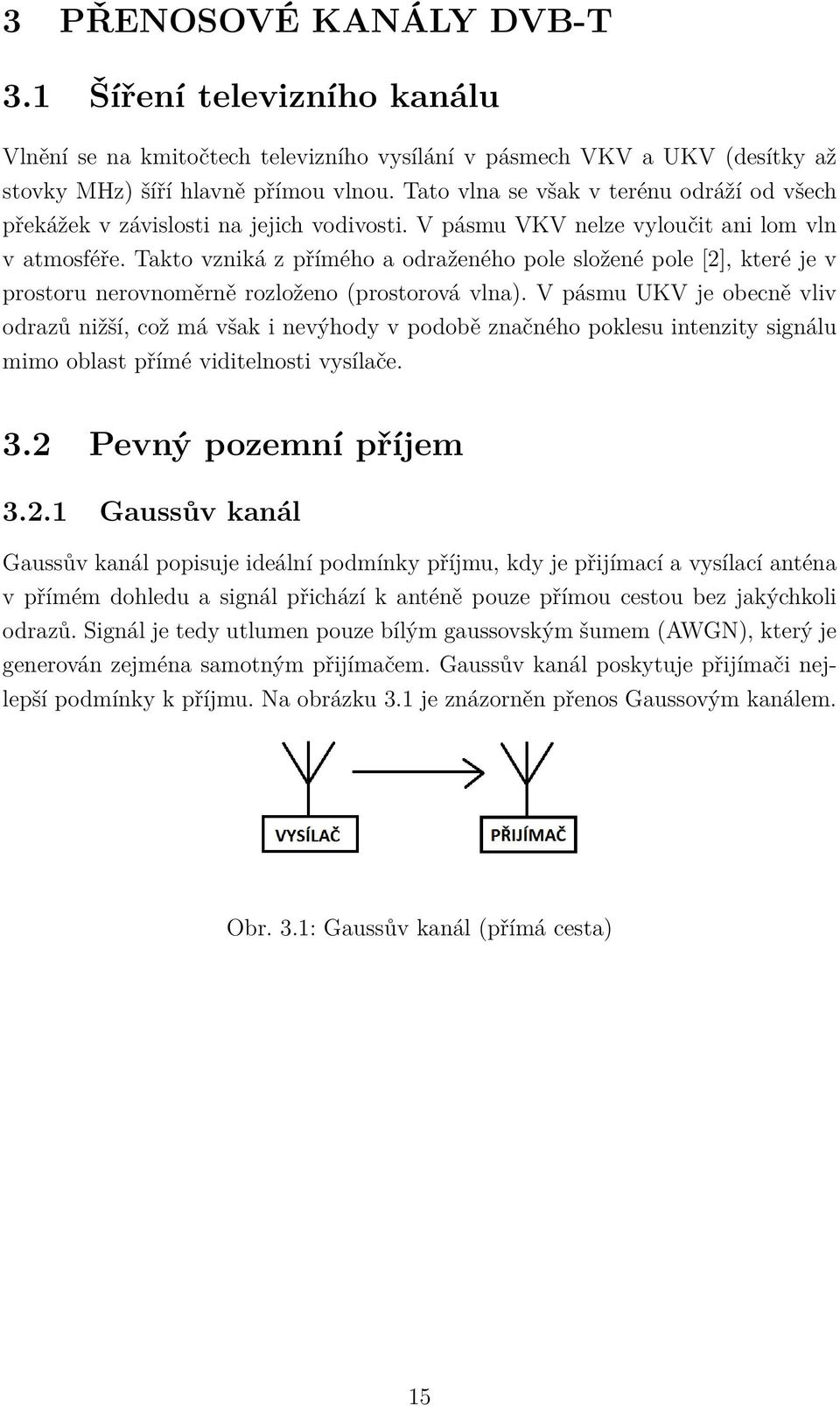 Takto vzniká z přímého a odraženého pole složené pole [2], které je v prostoru nerovnoměrně rozloženo (prostorová vlna).