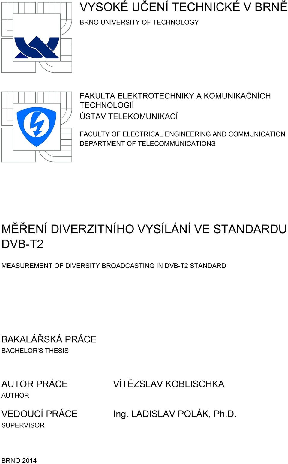 DIVERZITNÍHO VYSÍLÁNÍ VE STANDARDU DVB-T2 MEASUREMENT OF DIVERSITY BROADCASTING IN DVB-T2 STANDARD BAKALÁŘSKÁ