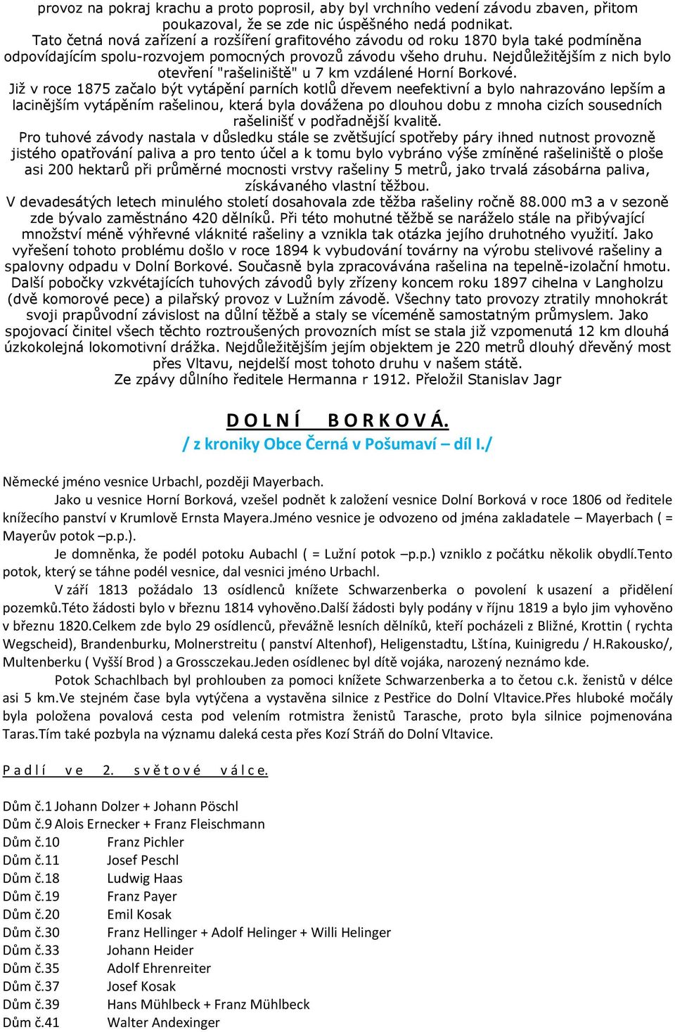 Nejdůležitějším z nich bylo otevření "rašeliniště" u 7 km vzdálené Horní Borkové.