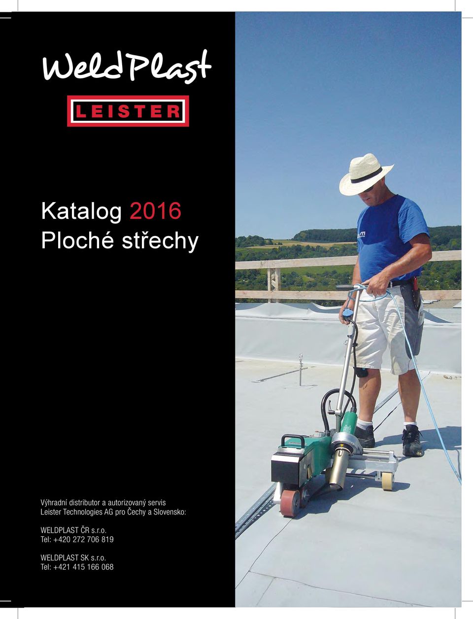 Čechy a Slovensko: WELDPLAST ČR s.r.o. Tel: +420 272 706 819 WELDPLAST SK s.