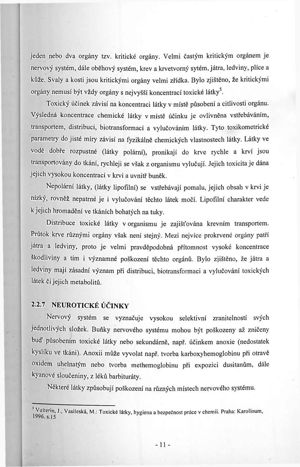 Toxický účinek závisí na koncentraci látky v místě působení a citlivosti orgánu.