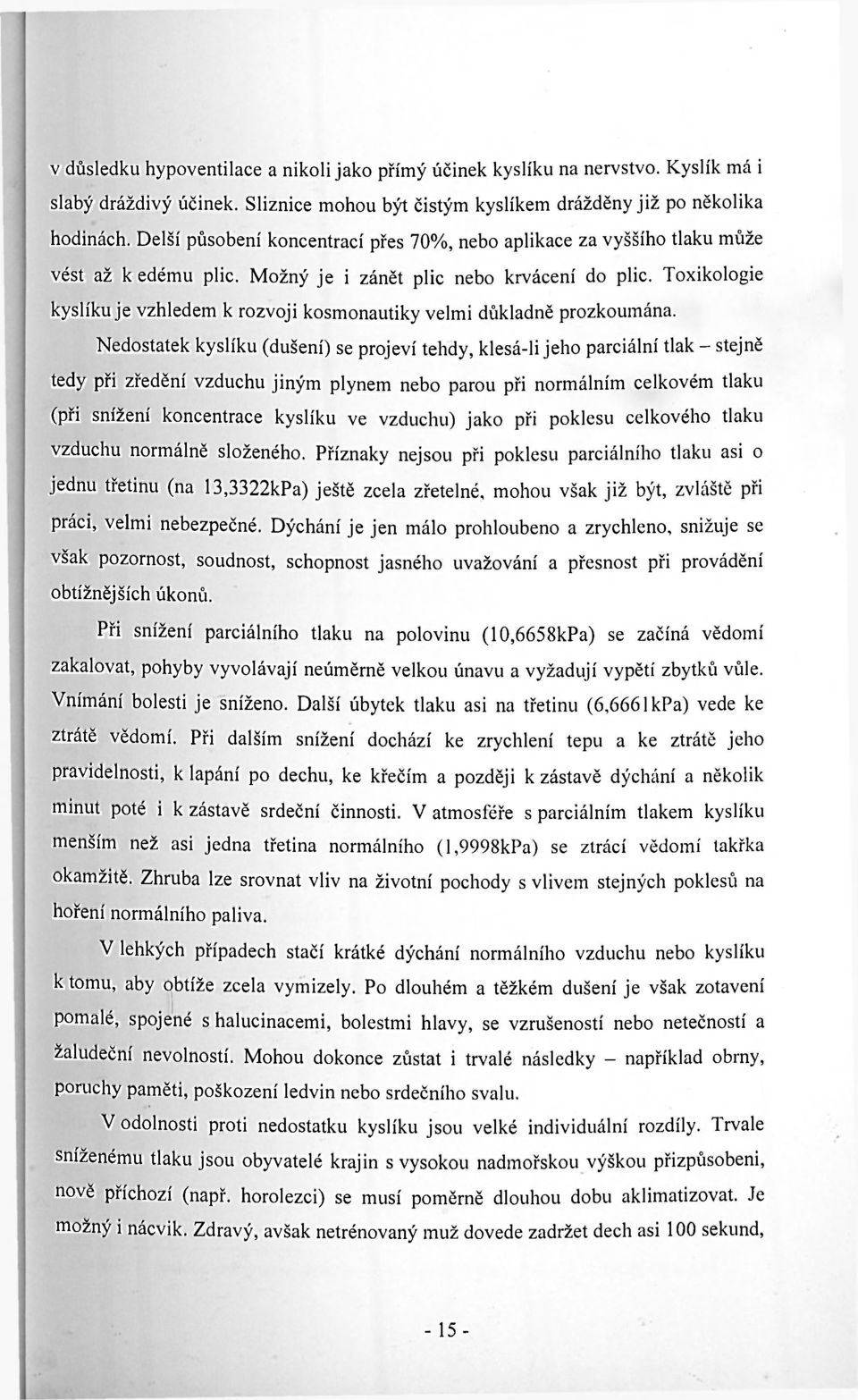 Toxikologie kyslíku je vzhledem k rozvoji kosmonautiky velmi důkladně prozkoumána.