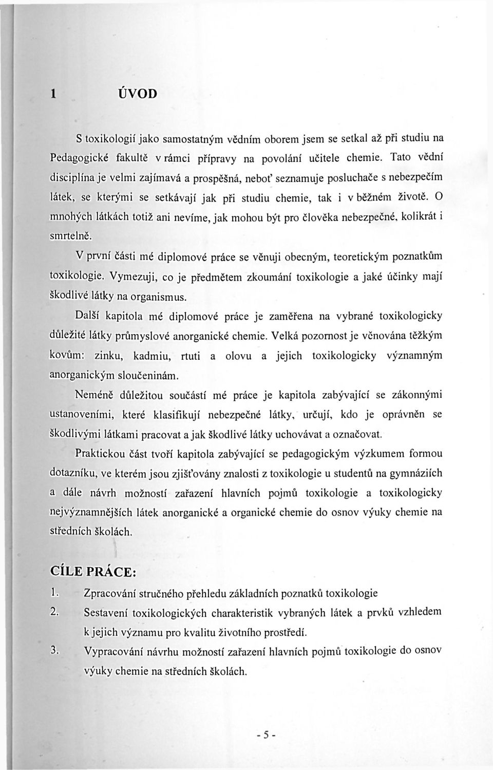 O mnohých látkách totiž ani nevíme, jak mohou být pro člověka nebezpečné, kolikrát i smrtelně. V první části mé diplomové práce se věnuji obecným, teoretickým poznatkům toxikologie.