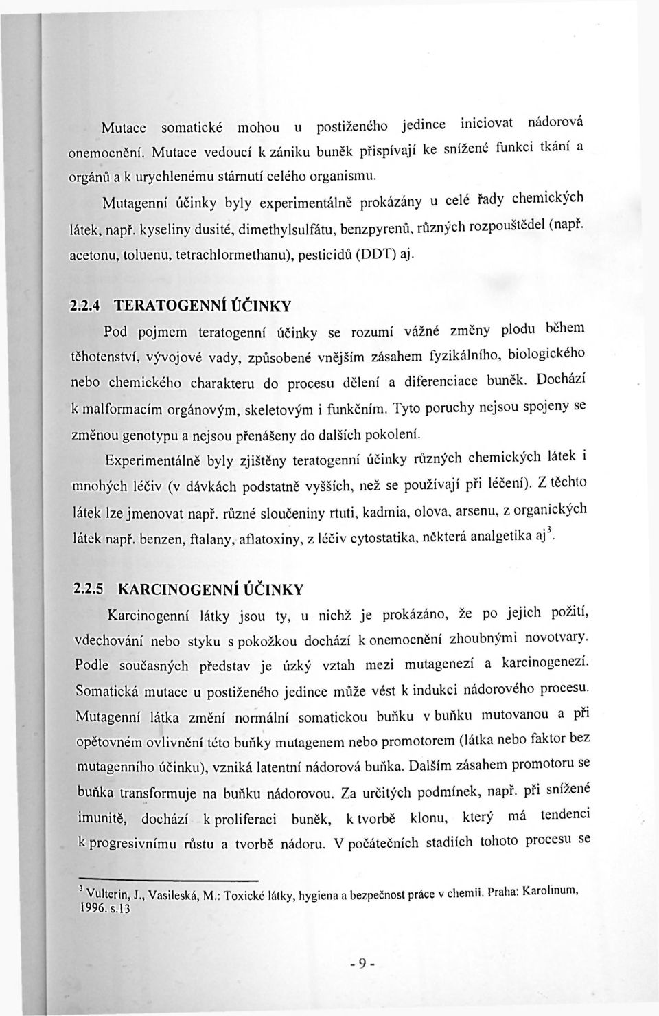 acetonu, toluenu, tetrachlormethanu), pesticidů (DDT) aj. 2.