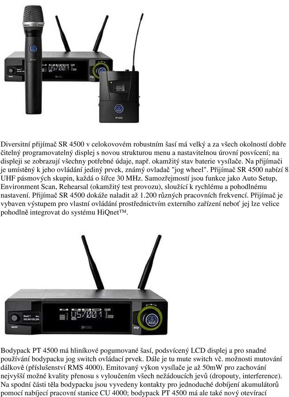 Přijímač SR 4500 nabízí 8 UHF pásmových skupin, každá o šířce 30 MHz.