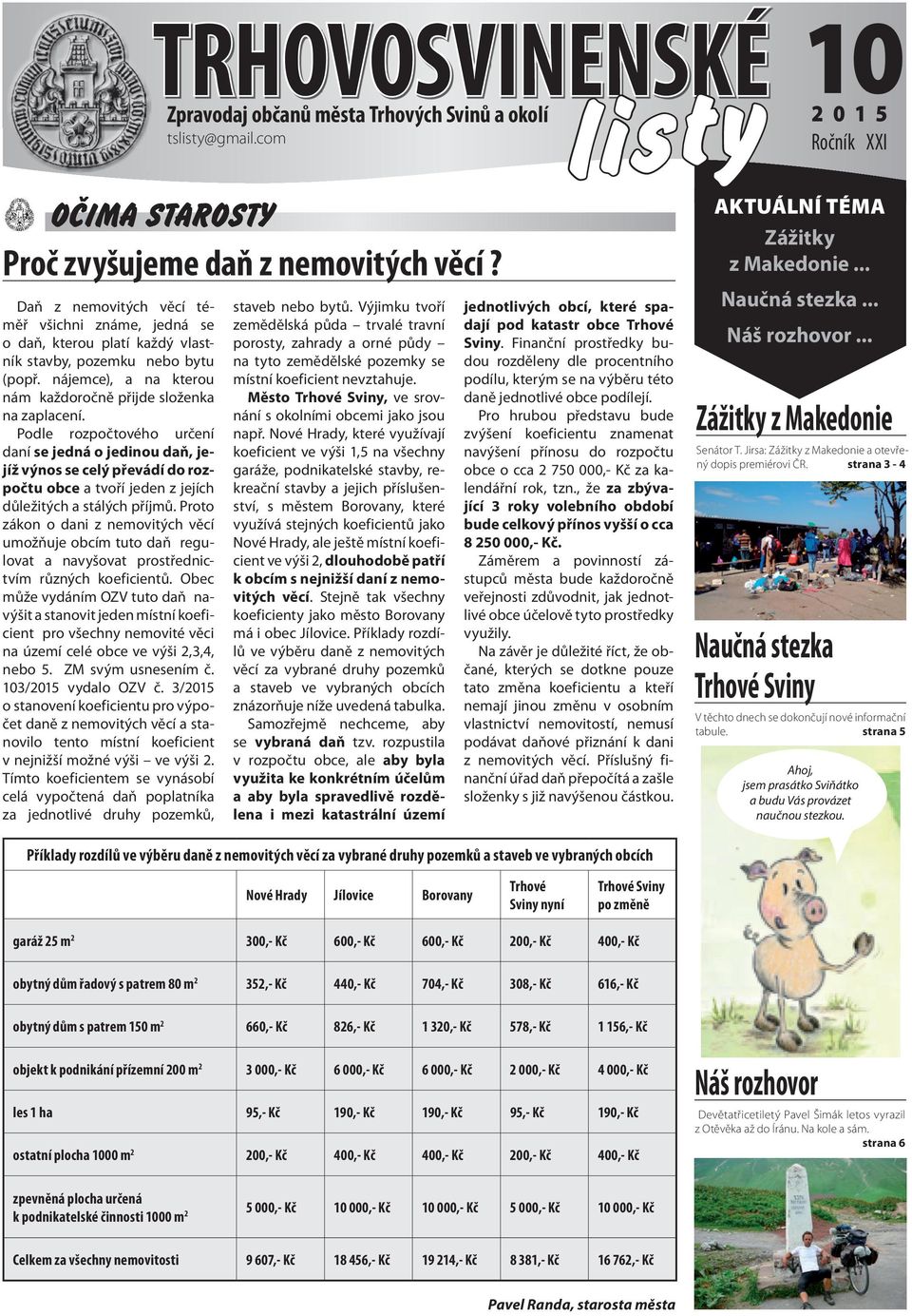 Podle rozpočtového určení daní se jedná o jedinou daň, jejíž výnos se celý převádí do rozpočtu obce a tvoří jeden z jejích důležitých a stálých příjmů.