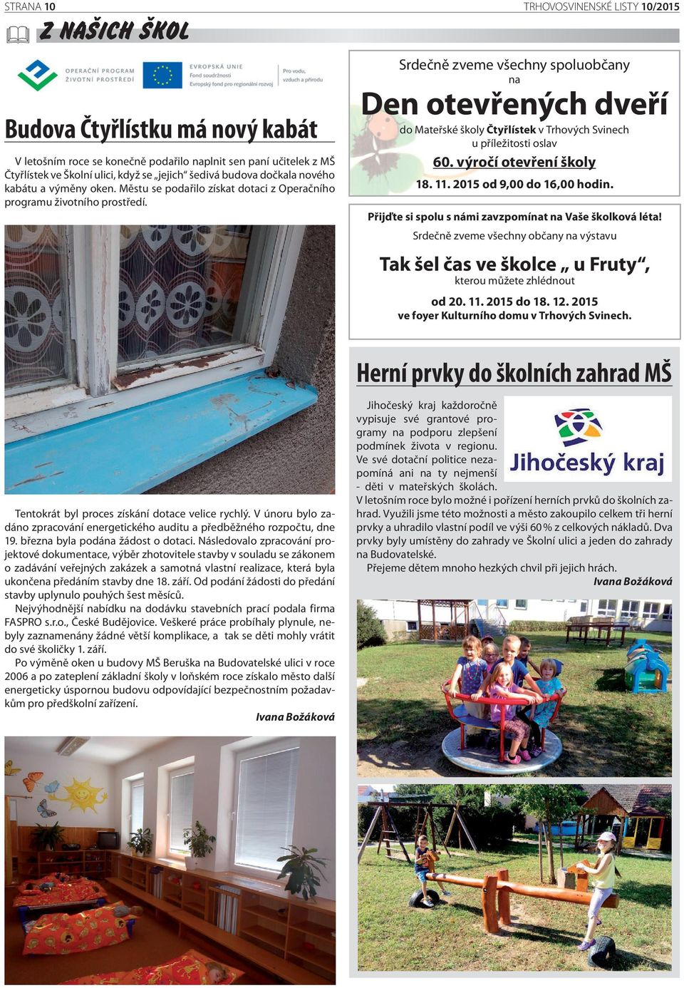 Srdečně zveme všechny spoluobčany na Den otevřených dveří do Mateřské školy Čtyřlístek v Trhových Svinech u příležitosti oslav 60. výročí otevření školy 18. 11. 2015 od 9,00 do 16,00 hodin.