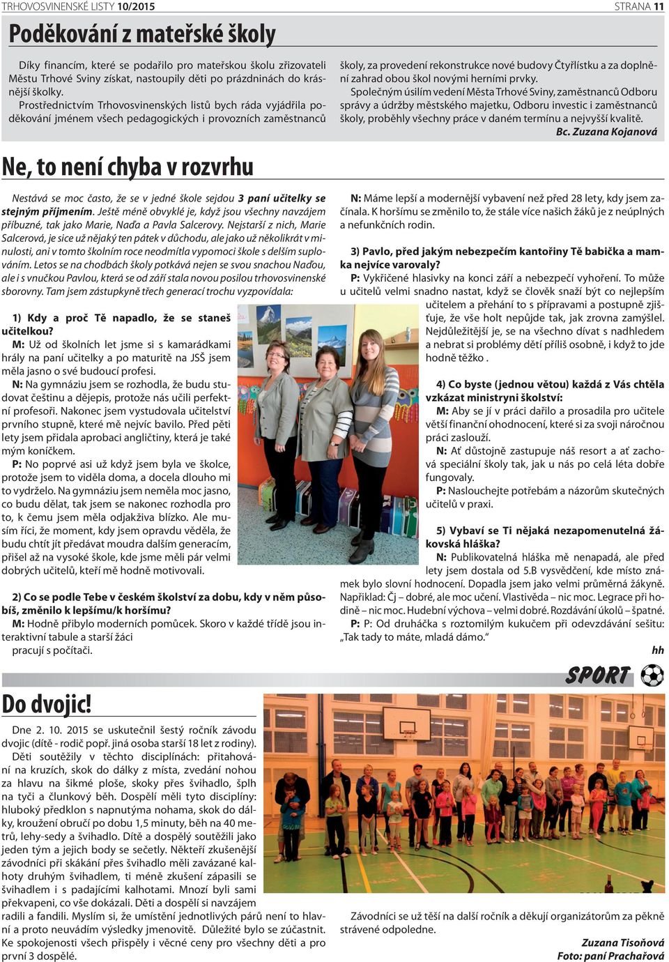Prostřednictvím Trhovosvinenských listů bych ráda vyjádřila poděkování jménem všech pedagogických i provozních zaměstnanců Ne, to není chyba v rozvrhu Nestává se moc často, že se v jedné škole sejdou