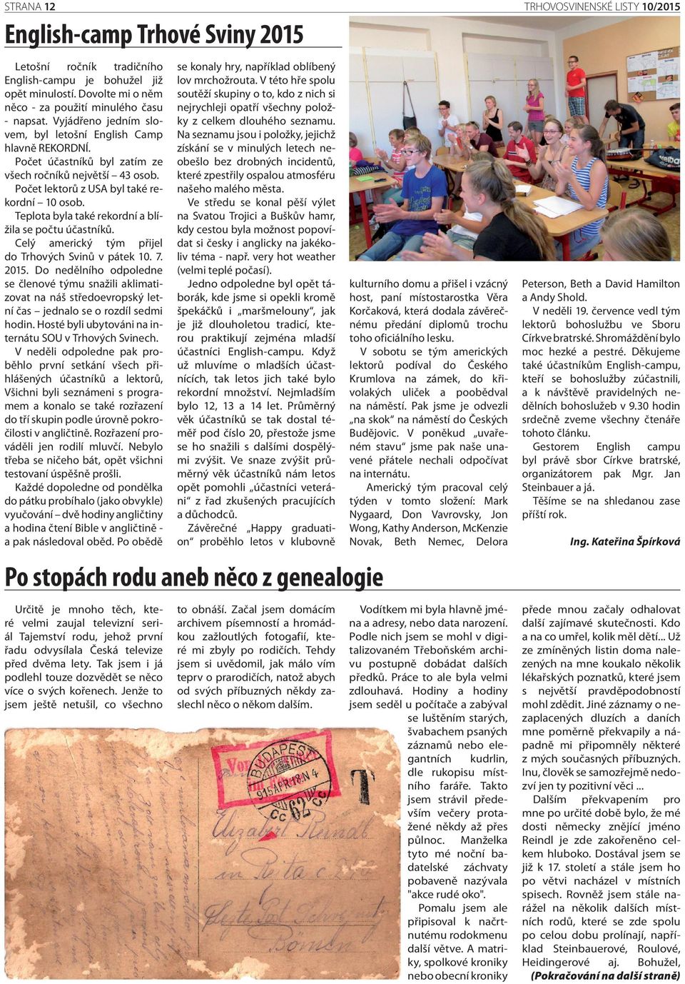 Teplota byla také rekordní a blížila se počtu účastníků. Celý americký tým přijel do Trhových Svinů v pátek 10. 7. 2015.
