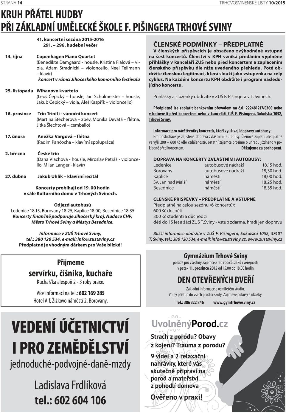 listopadu Wihanovo kvarteto (Leoš Čepický housle, Jan Schulmeister housle, Jakub Čepický viola, Aleš Kaspřík violoncello) 16.