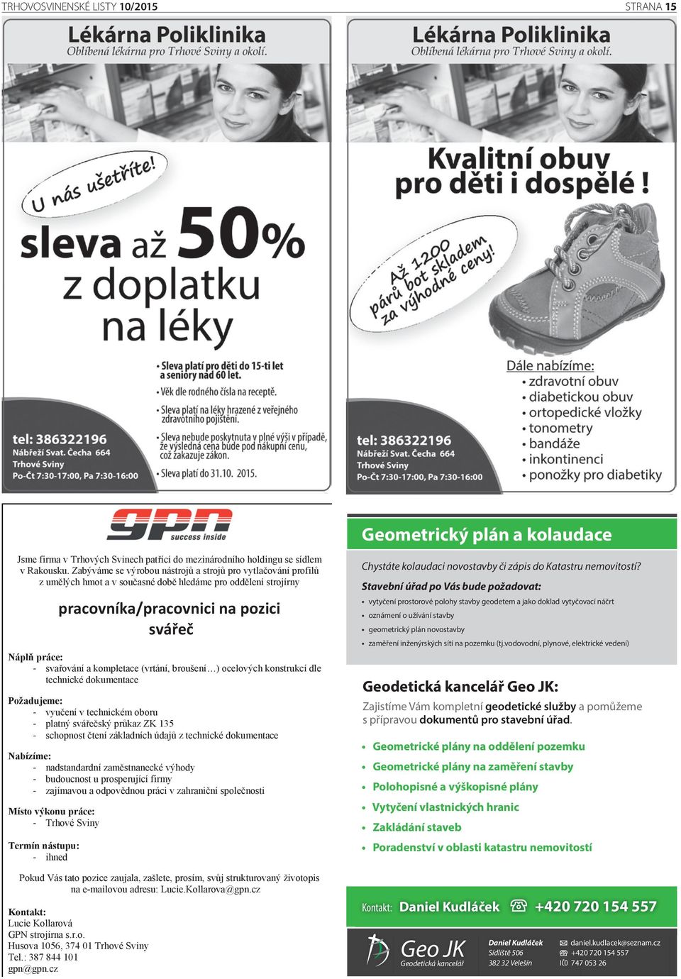 kompletace (vrtání, broušení ) ocelových konstrukcí dle technické dokumentace Požadujeme: - vyučení v technickém oboru - platný svářečský průkaz ZK 135 - schopnost čtení základních údajů z technické