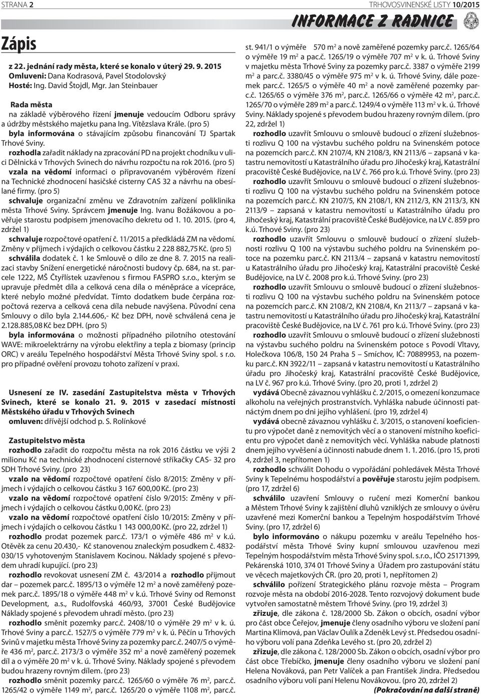 (pro 5) byla informována o stávajícím způsobu financování TJ Spartak Trhové Sviny.