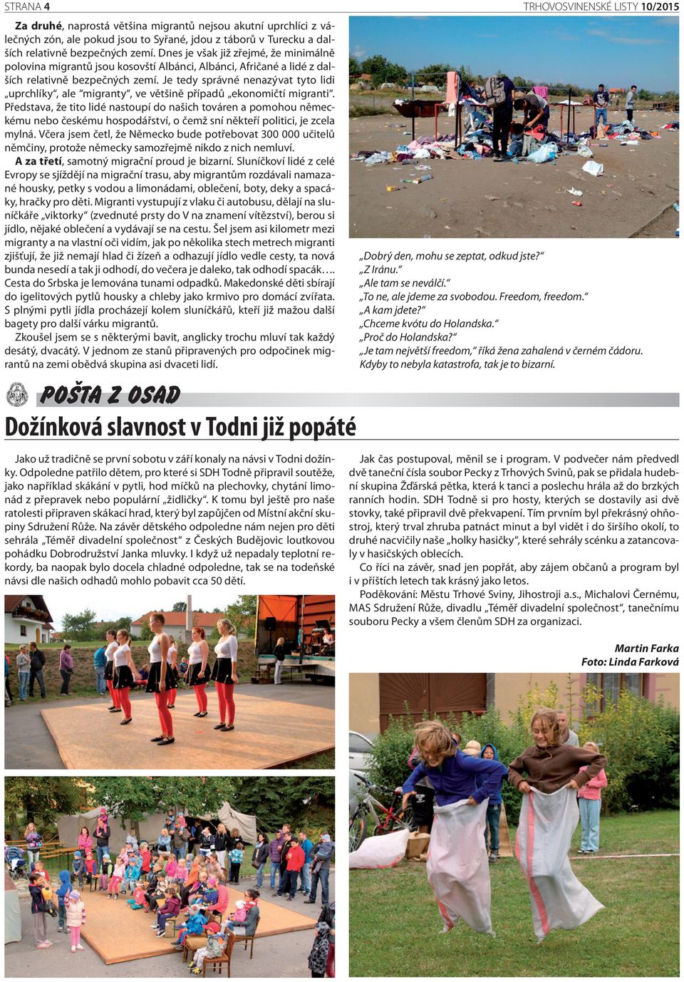 Je tedy správné nenazývat tyto lidi uprchlíky, ale migranty, ve většině případů ekonomičtí migranti.
