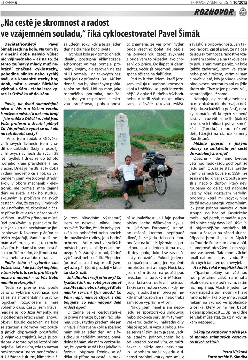 vesnic Blízkého východu. Sám třeba letos vyrazil z Otěvěka až do Íránu. Pavle, na úvod samozřejmě něco o Vás a o Vašem vztahu k našemu městu i k našemu kraji jste rodák z Otěvěka.