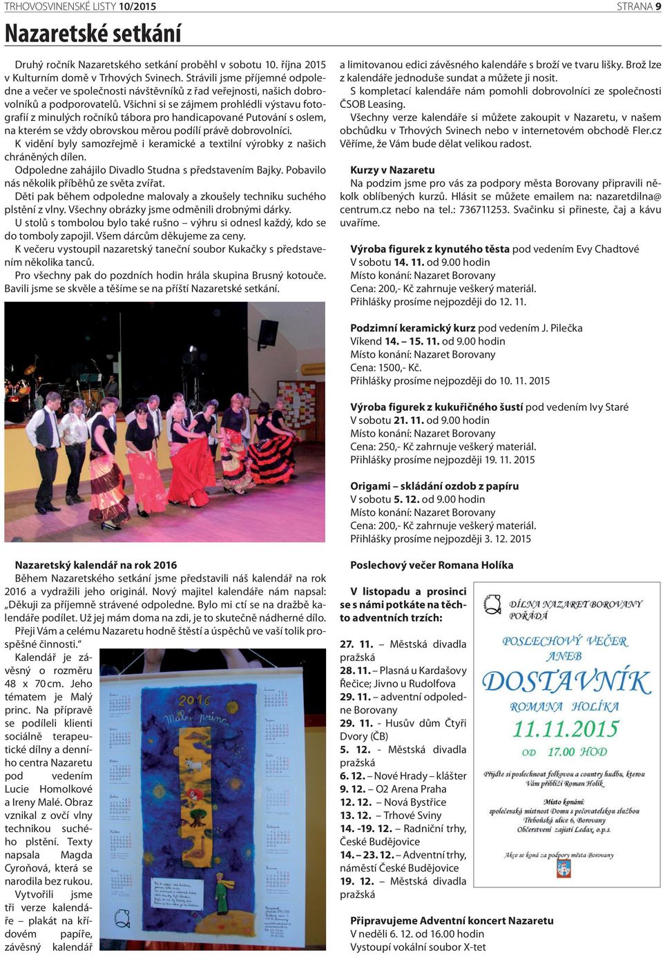 Všichni si se zájmem prohlédli výstavu fotografií z minulých ročníků tábora pro handicapované Putování s oslem, na kterém se vždy obrovskou měrou podílí právě dobrovolníci.