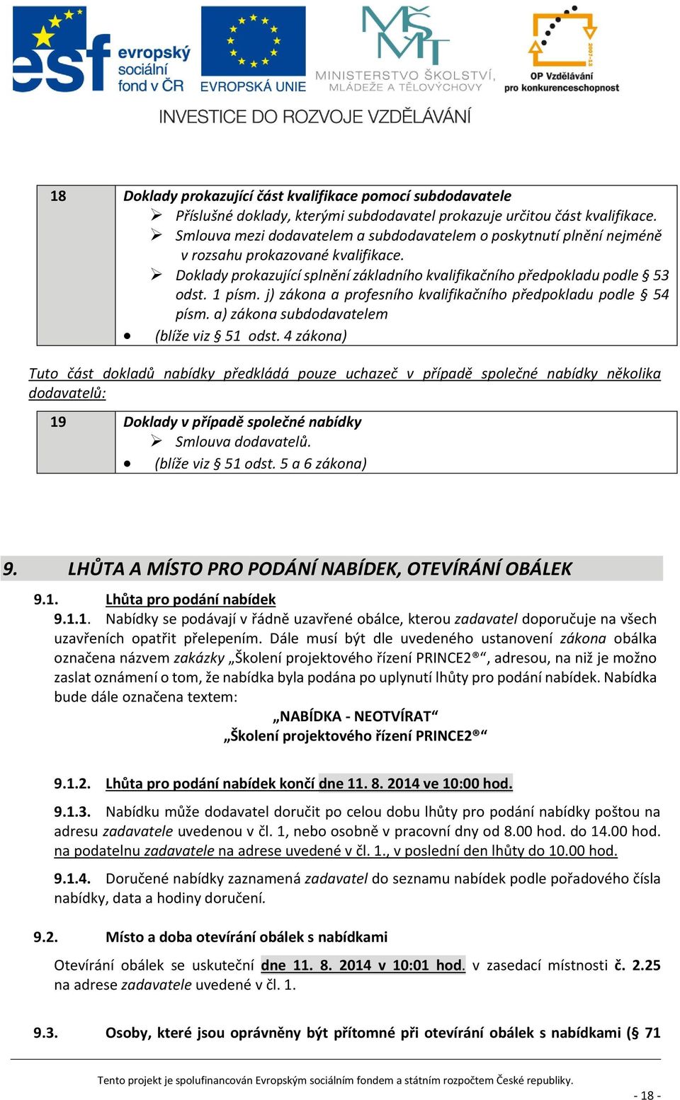 j) zákona a profesního kvalifikačního předpokladu podle 54 písm. a) zákona subdodavatelem (blíže viz 51 odst.