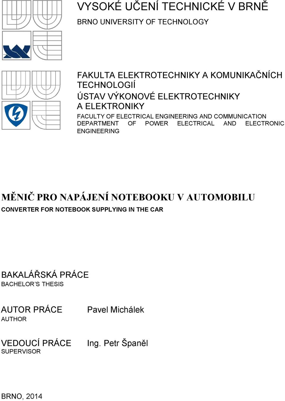 ELECTRICAL AND ELECTRONIC ENGINEERING MĚNIČ PRO NAPÁJENÍ NOTEBOOKU V AUTOMOBILU CONVERTER FOR NOTEBOOK SUPPLYING IN