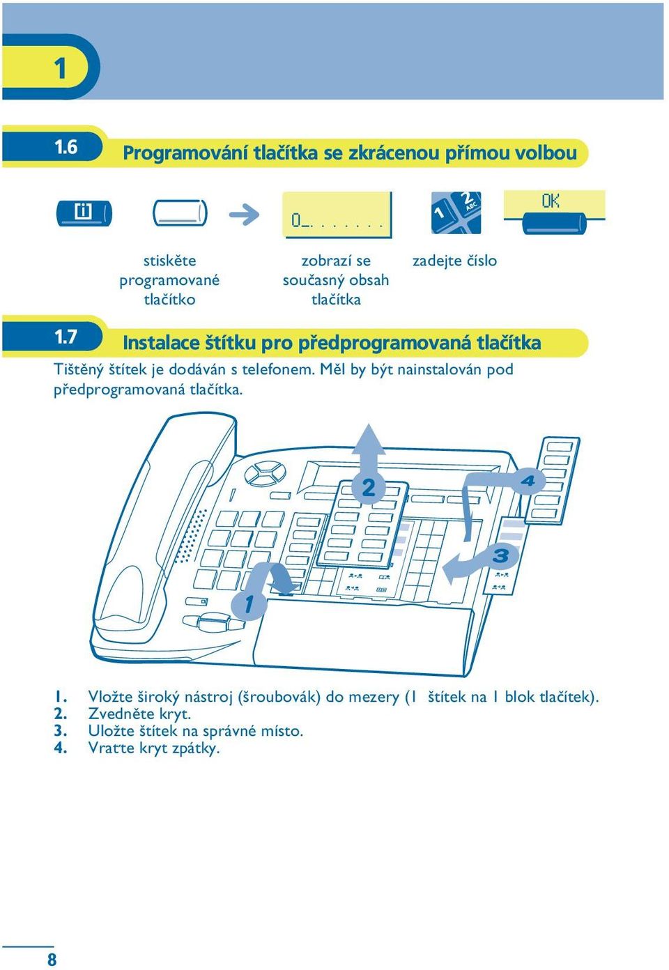 7 Instalace štítku pro pøedprogramovaná tlaèítka Tištìný štítek je dodáván s telefonem.