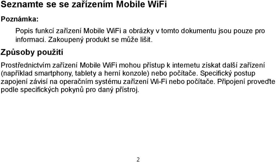 Způsoby použití Prostřednictvím zařízení Mobile WiFi mohou přístup k internetu získat další zařízení (například