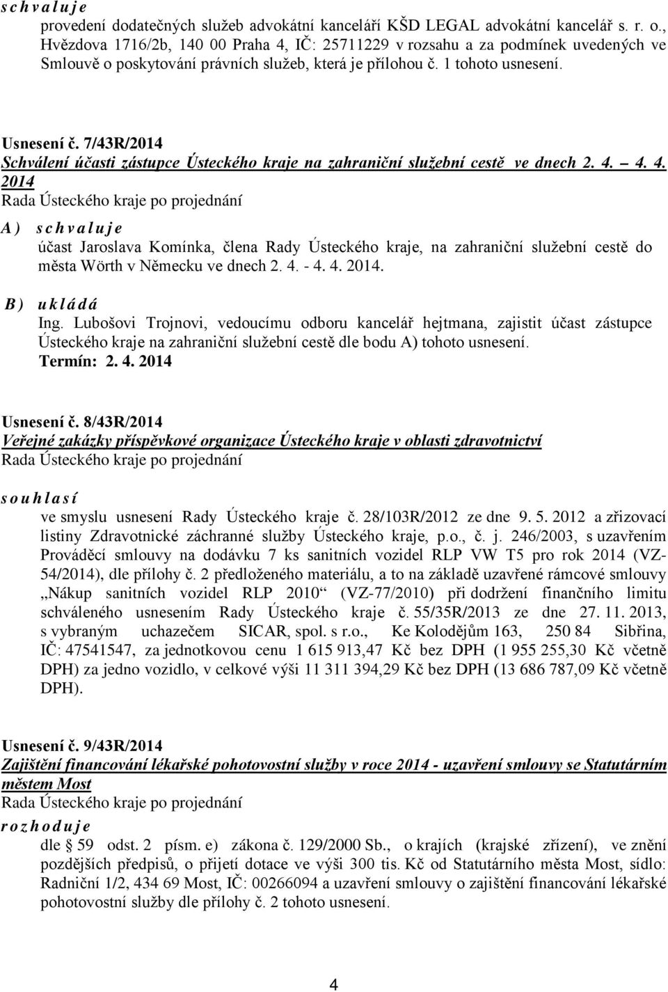 7/43R/2014 Schválení účasti zástupce Ústeckého kraje na zahraniční služební cestě ve dnech 2. 4.