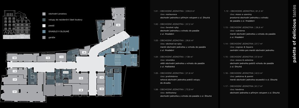 03 - obchodní jednotka 26,6 m 2 idea: obchod se sýry menší obchodní jednotka u vchodu do pasáže z ul. Hradební 1.04 - obchodní jednotka 138 m 2 idea: vinotéka 1.