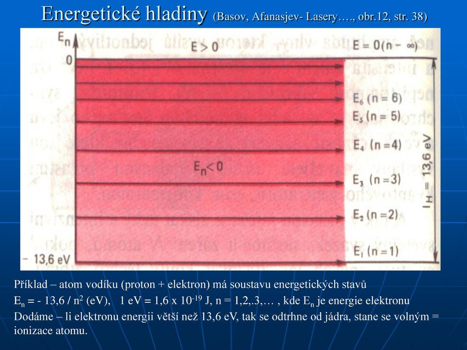 - 13,6 / n 2 (ev), 1 ev = 1,6 x 10-19 J, n = 1,2,.