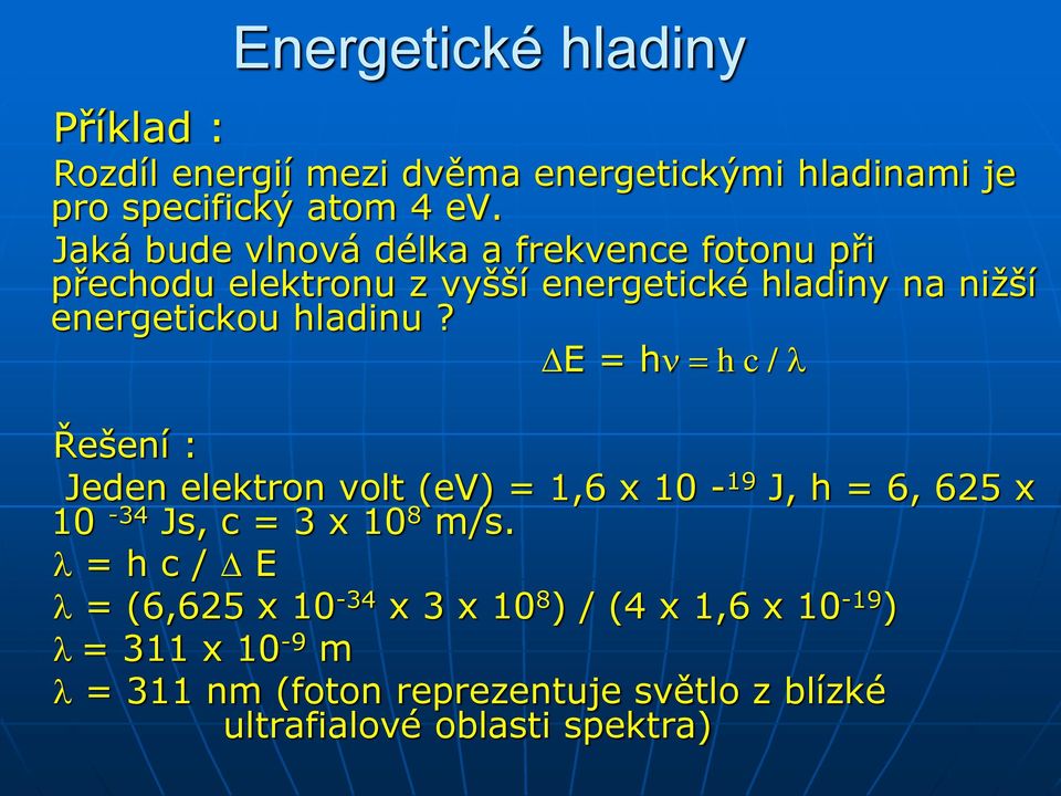 DE = hn = h c / l Řešení : Jeden elektron volt (ev) = 1,6 x 10-19 J, h = 6, 625 x 10-34 Js, c = 3 x 10 8 m/s.